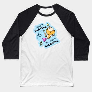 I call playing you call it cleaning Baseball T-Shirt